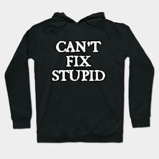 Can't Fix Stupid Hoodie